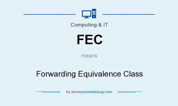 What does FEC mean? It stands for Forwarding Equivalence Class