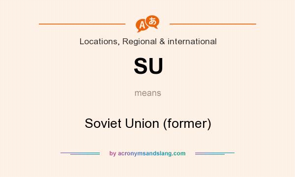 What does SU mean? It stands for Soviet Union (former)