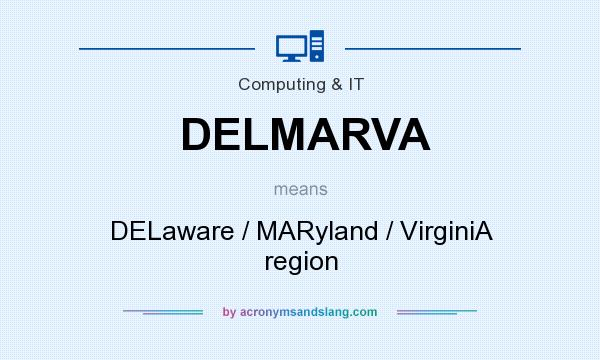 What does DELMARVA mean? It stands for DELaware / MARyland / VirginiA region