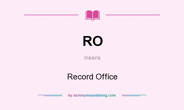 What does RO mean? It stands for Record Office
