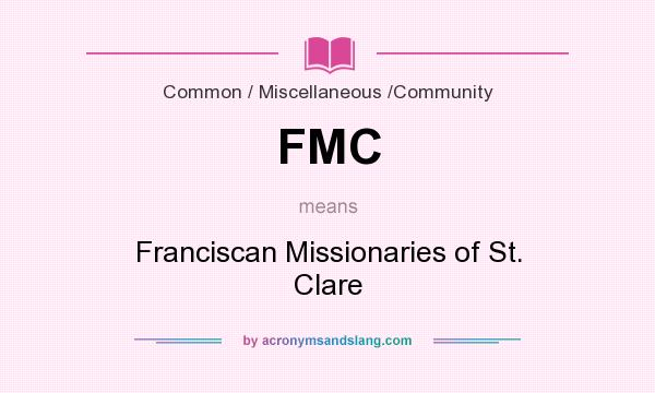 What does FMC mean? It stands for Franciscan Missionaries of St. Clare