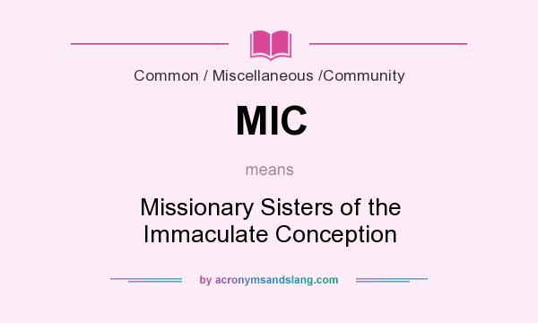 What does MIC mean? It stands for Missionary Sisters of the Immaculate Conception