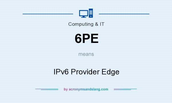 What does 6PE mean? It stands for IPv6 Provider Edge