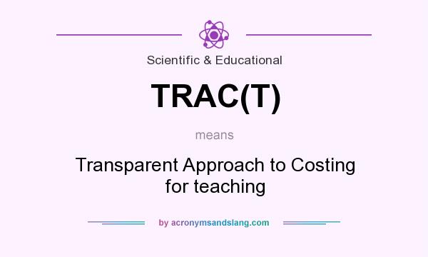 What does TRAC(T) mean? It stands for Transparent Approach to Costing for teaching