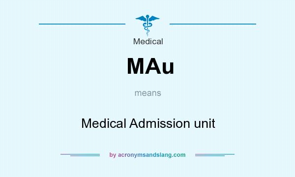 What does MAu mean? It stands for Medical Admission unit