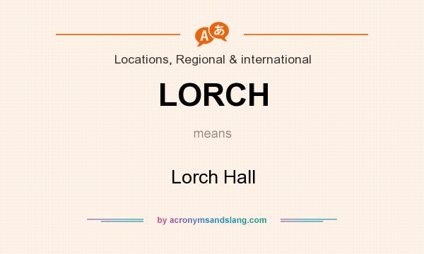 What does LORCH mean? It stands for Lorch Hall