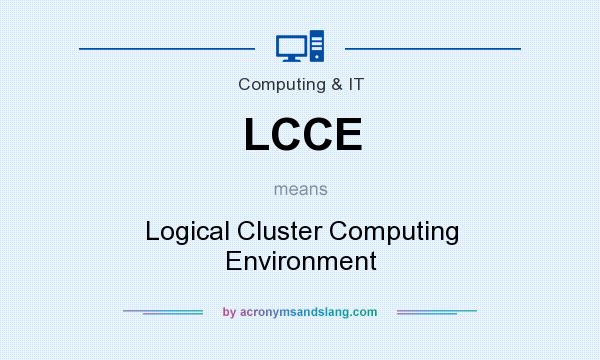 What does LCCE mean? It stands for Logical Cluster Computing Environment