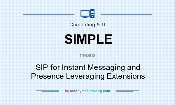 What does SIMPLE mean? It stands for SIP for Instant Messaging and Presence Leveraging Extensions
