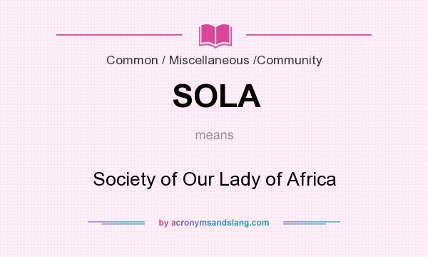 What does SOLA mean? It stands for Society of Our Lady of Africa