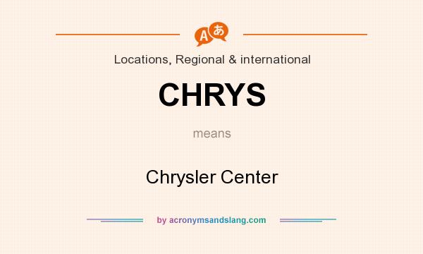 What does CHRYS mean? It stands for Chrysler Center
