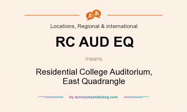 What does RC AUD EQ mean? It stands for Residential College Auditorium, East Quadrangle