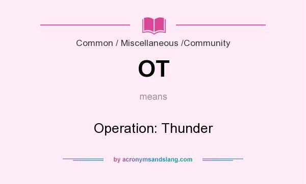 What does OT mean? It stands for Operation: Thunder