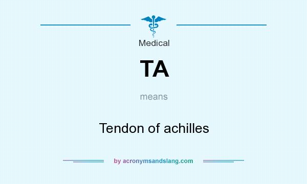 What does TA mean? It stands for Tendon of achilles