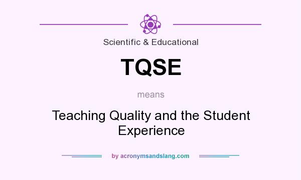 What does TQSE mean? It stands for Teaching Quality and the Student Experience