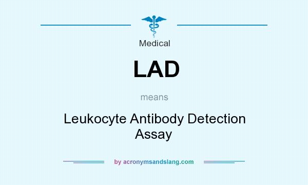 What does LAD mean? It stands for Leukocyte Antibody Detection Assay