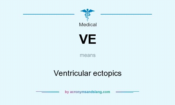 What does VE mean? It stands for Ventricular ectopics