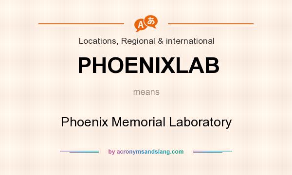 What does PHOENIXLAB mean? It stands for Phoenix Memorial Laboratory
