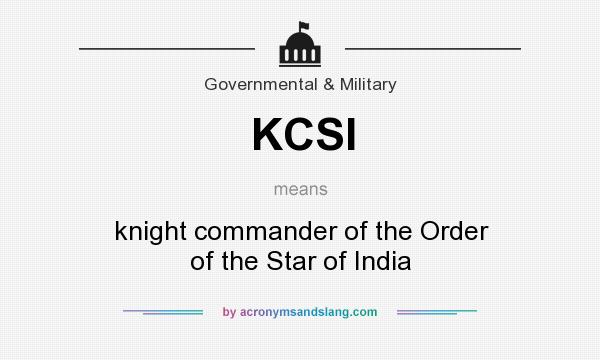 What does KCSI mean? It stands for knight commander of the Order of the Star of India