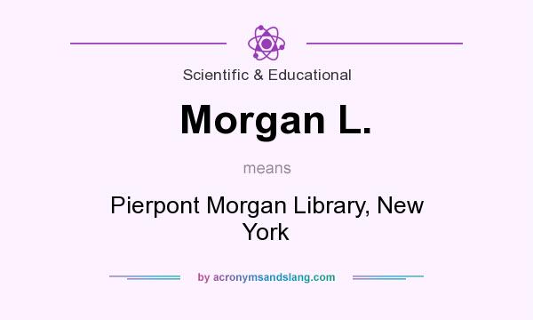 What does Morgan L. mean? It stands for Pierpont Morgan Library, New York