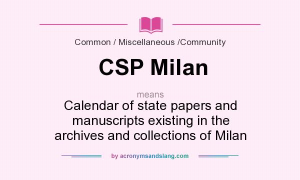 What does CSP Milan mean? It stands for Calendar of state papers and manuscripts existing in the archives and collections of Milan