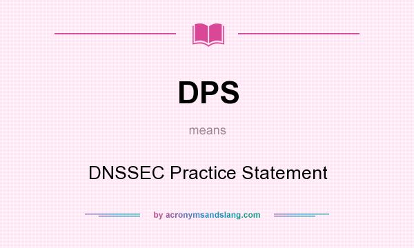 What does DPS mean? It stands for DNSSEC Practice Statement