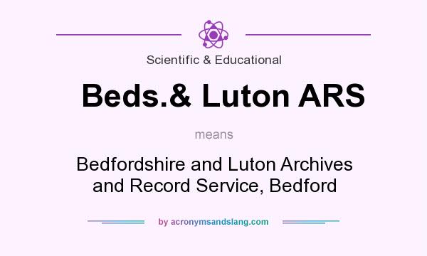 What does Beds.& Luton ARS mean? It stands for Bedfordshire and Luton Archives and Record Service, Bedford