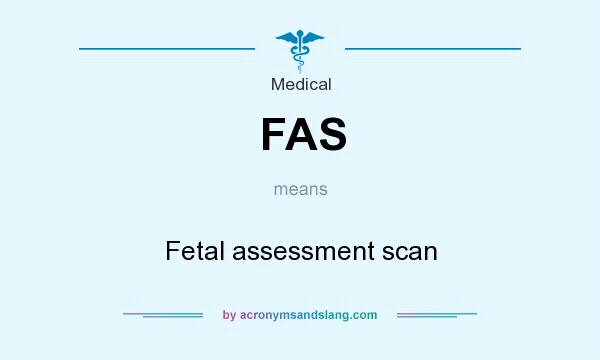 What does FAS mean? It stands for Fetal assessment scan