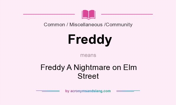 What does Freddy mean? It stands for Freddy A Nightmare on Elm Street