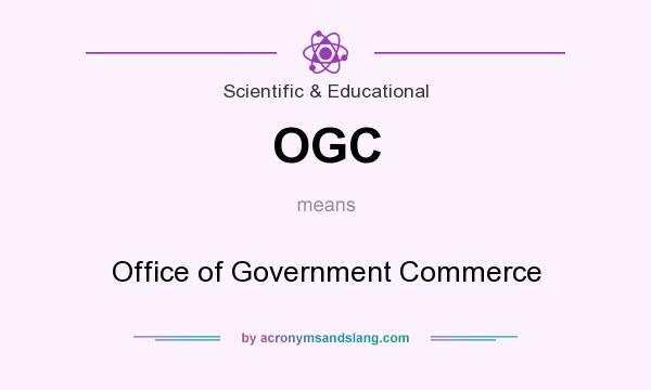 What does OGC mean? It stands for Office of Government Commerce