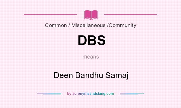 What does DBS mean? It stands for Deen Bandhu Samaj