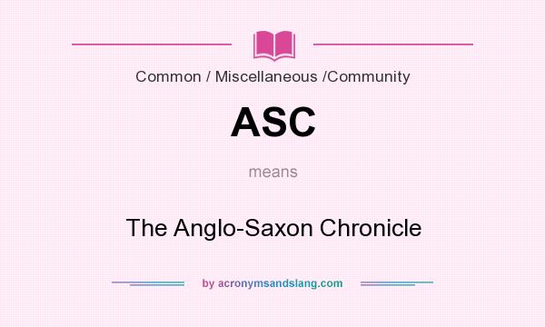 What does ASC mean? It stands for The Anglo-Saxon Chronicle