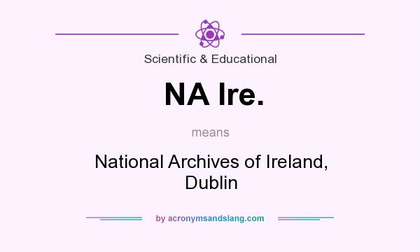 What does NA Ire. mean? It stands for National Archives of Ireland, Dublin