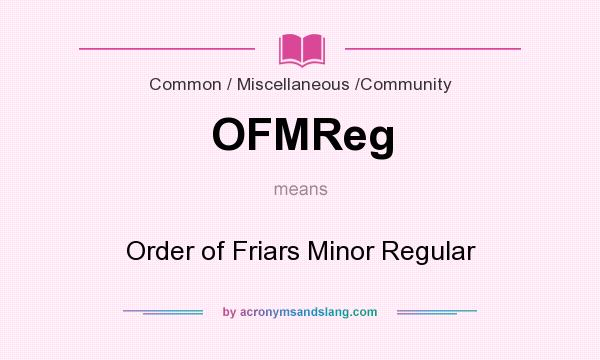 What does OFMReg mean? It stands for Order of Friars Minor Regular