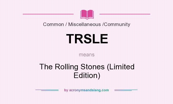 What does TRSLE mean? It stands for The Rolling Stones (Limited Edition)