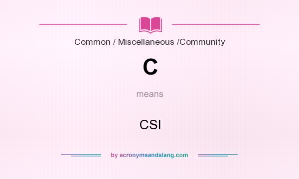 What does C mean? It stands for CSI