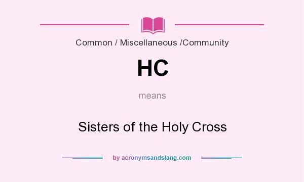 What does HC mean? It stands for Sisters of the Holy Cross