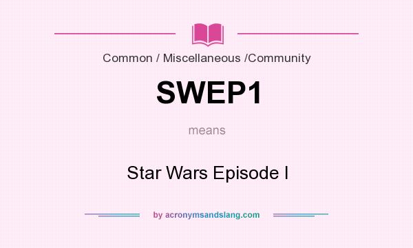 What does SWEP1 mean? It stands for Star Wars Episode I