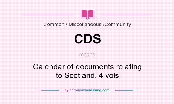What does CDS mean? It stands for Calendar of documents relating to Scotland, 4 vols