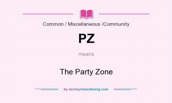 What does PZ mean? It stands for The Party Zone