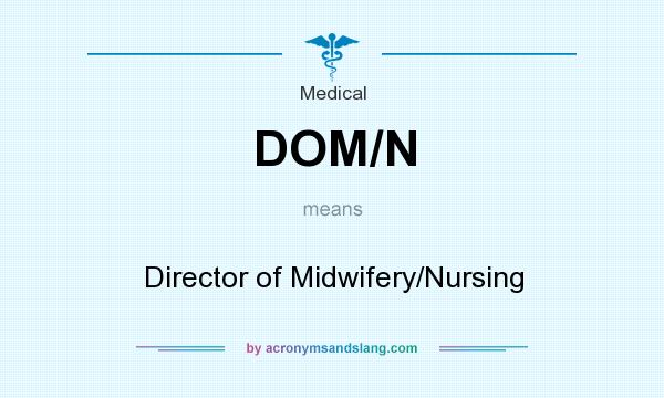 What does DOM/N mean? It stands for Director of Midwifery/Nursing
