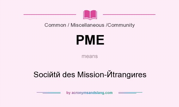What does PME mean? It stands for Sociйtй des Mission-Йtrangиres