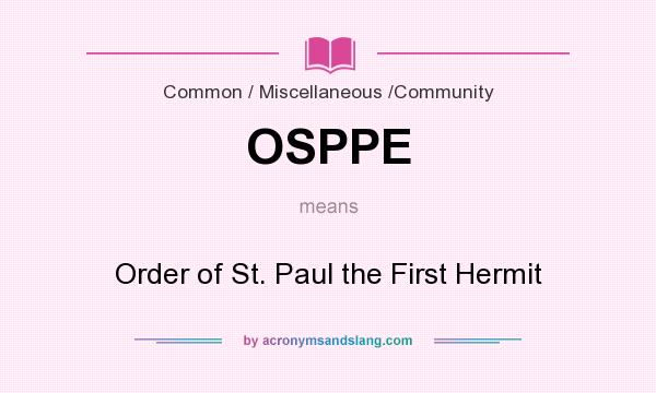 What does OSPPE mean? It stands for Order of St. Paul the First Hermit