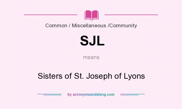 What does SJL mean? It stands for Sisters of St. Joseph of Lyons