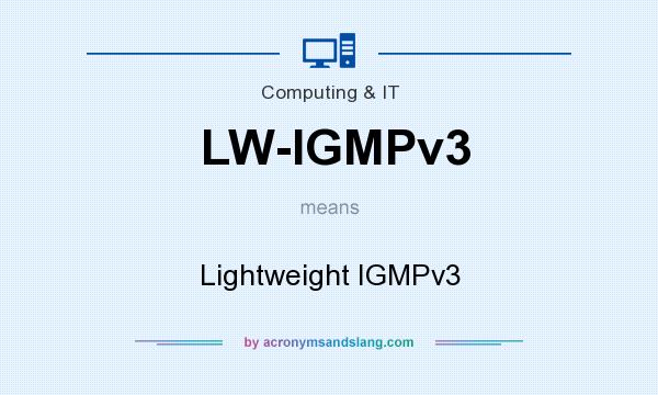 What does LW-IGMPv3 mean? It stands for Lightweight IGMPv3