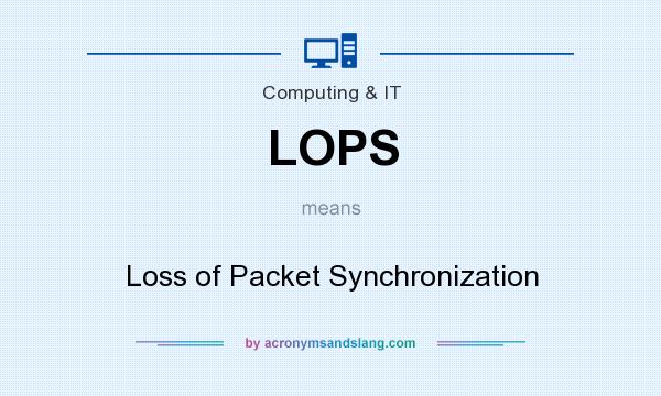 What does LOPS mean? It stands for Loss of Packet Synchronization