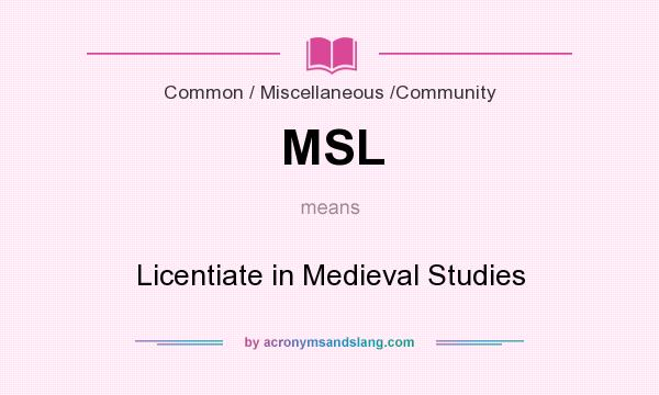 What does MSL mean? It stands for Licentiate in Medieval Studies