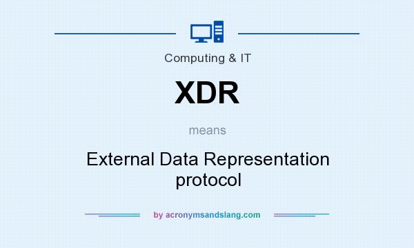 What does XDR mean? It stands for External Data Representation protocol