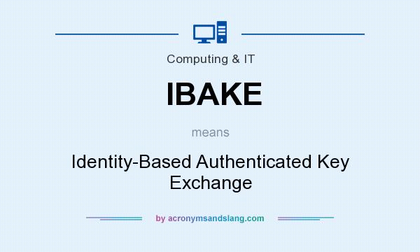 What does IBAKE mean? It stands for Identity-Based Authenticated Key Exchange
