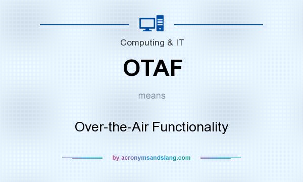 What does OTAF mean? It stands for Over-the-Air Functionality