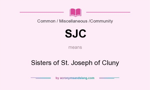What does SJC mean? It stands for Sisters of St. Joseph of Cluny